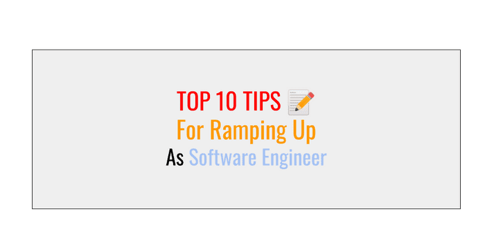 Top 10 Tips To Ramp Up As Software Engineer